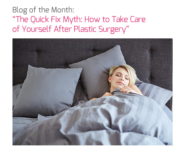 Blog of the Month: ‘The Quick Fix Myth: How to Take Care of Yourself After Plastic Surgery’